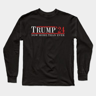 Trump 2024 Now More than Ever Long Sleeve T-Shirt